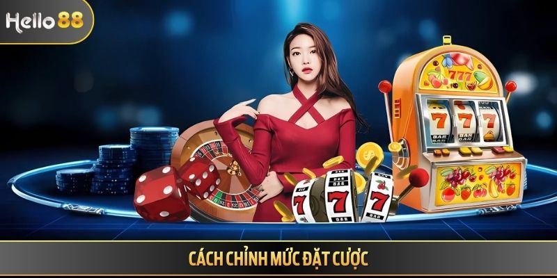 Cách chỉnh mức đặt cược