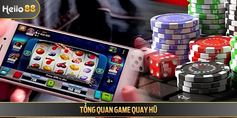 Tổng quan game quay hũ