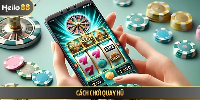 Cách chơi quay hũ