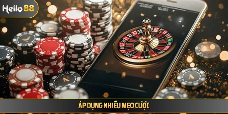 Áp dụng nhiều mẹo cược