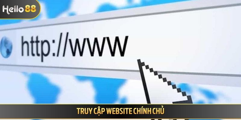 Truy cập website chính chủ