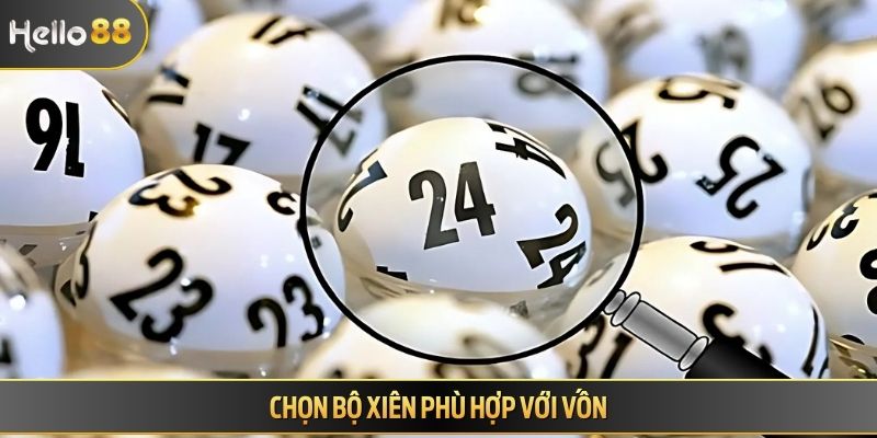Chọn bộ xiên phù hợp với vốn