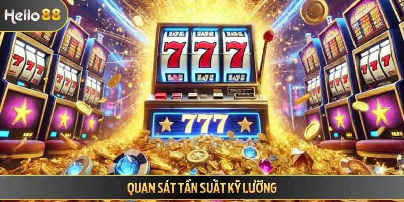 Quan sát tần suất kỹ lưỡng