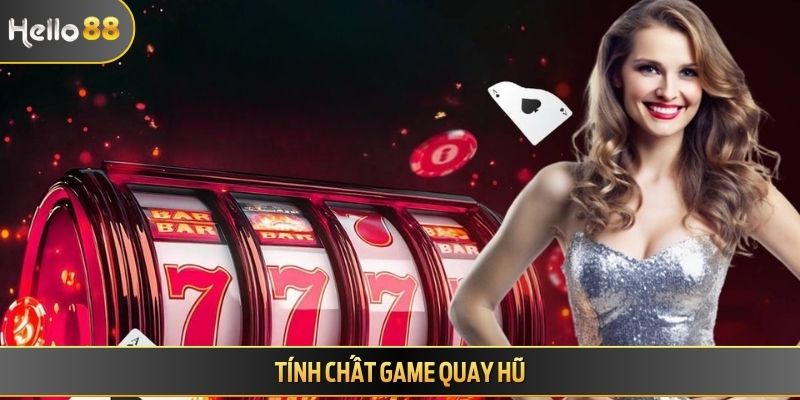 Tính chất game quay hũ