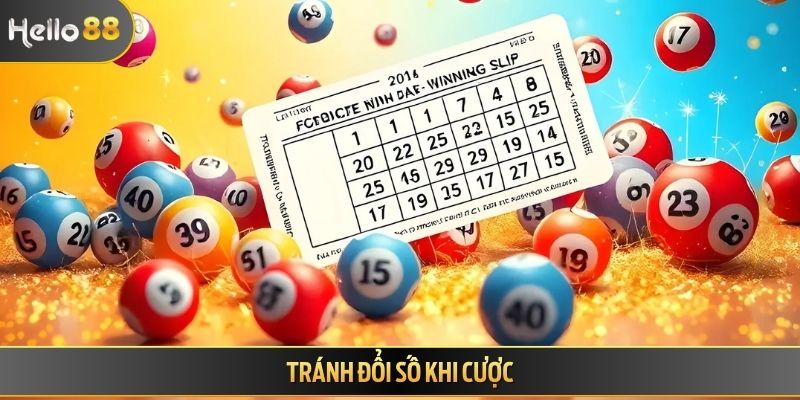 Tránh đổi số khi cược
