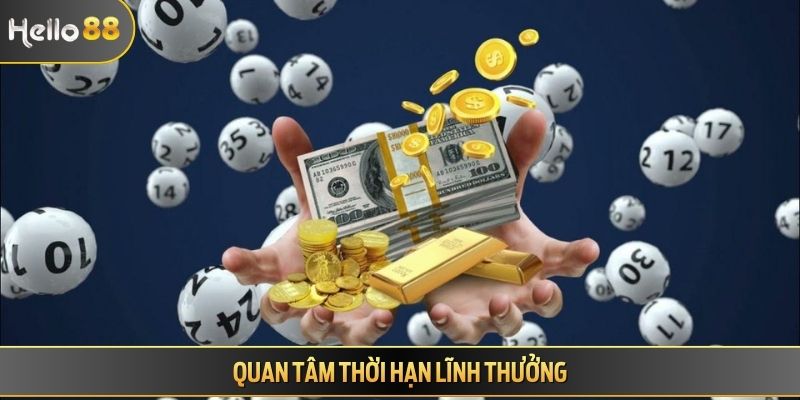 Quan tâm thời hạn lĩnh thưởng
